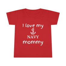 Load image into Gallery viewer, I Love My Navy Mommy - Toddler T-shirt