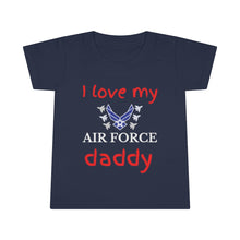 Load image into Gallery viewer, I Love My Air Force Daddy - Toddler T-shirt