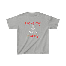 Load image into Gallery viewer, I Love My Navy Daddy - Kids Tee