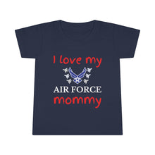 Load image into Gallery viewer, I Love My Air Force Mommy - Toddler T-shirt