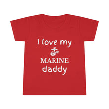 Load image into Gallery viewer, I Love My Marine Daddy - Toddler T-shirt