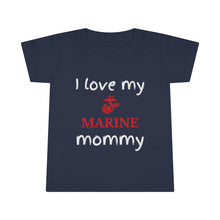 Load image into Gallery viewer, I Love My Marine Mommy - Toddler T-shirt