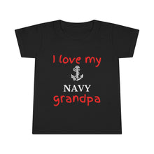 Load image into Gallery viewer, I Love My Navy Grandpa - Toddler T-shirt
