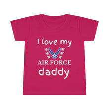 Load image into Gallery viewer, I Love My Air Force Daddy - Toddler T-shirt