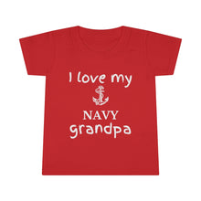 Load image into Gallery viewer, I Love My Navy Grandpa - Toddler T-shirt