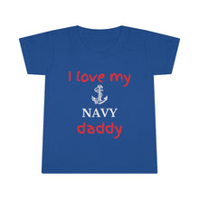 Load image into Gallery viewer, I Love My Navy Daddy - Toddler T-shirt