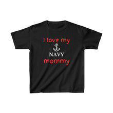 Load image into Gallery viewer, I Love My Navy Mommy - Kids Tee