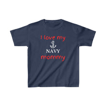 Load image into Gallery viewer, I Love My Navy Mommy - Kids Tee