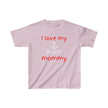 Load image into Gallery viewer, I Love My Navy Mommy - Kids Tee