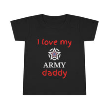 Load image into Gallery viewer, I Love My Army Daddy - Toddler T-shirt