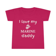 Load image into Gallery viewer, I Love My Marine Daddy - Toddler T-shirt