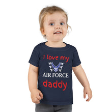 Load image into Gallery viewer, I Love My Air Force Daddy - Toddler T-shirt