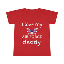 Load image into Gallery viewer, I Love My Air Force Daddy - Toddler T-shirt