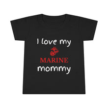 Load image into Gallery viewer, I Love My Marine Mommy - Toddler T-shirt