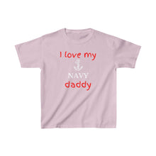 Load image into Gallery viewer, I Love My Navy Daddy - Kids Tee