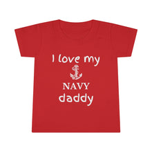 Load image into Gallery viewer, I Love My Navy Daddy - Toddler T-shirt
