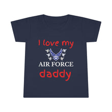 Load image into Gallery viewer, I Love My Air Force Daddy - Toddler T-shirt
