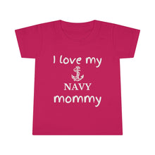 Load image into Gallery viewer, I Love My Navy Mommy - Toddler T-shirt

