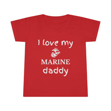 Load image into Gallery viewer, I Love My Marine Daddy - Toddler T-shirt
