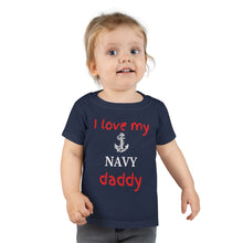 Load image into Gallery viewer, I Love My Navy Daddy - Toddler T-shirt
