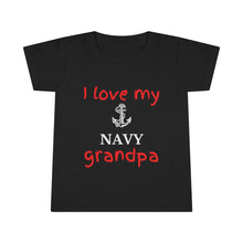 Load image into Gallery viewer, I Love My Navy Grandpa - Toddler T-shirt

