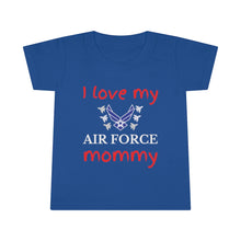 Load image into Gallery viewer, I Love My Air Force Mommy - Toddler T-shirt
