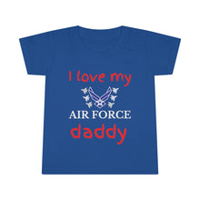 Load image into Gallery viewer, I Love My Air Force Daddy - Toddler T-shirt
