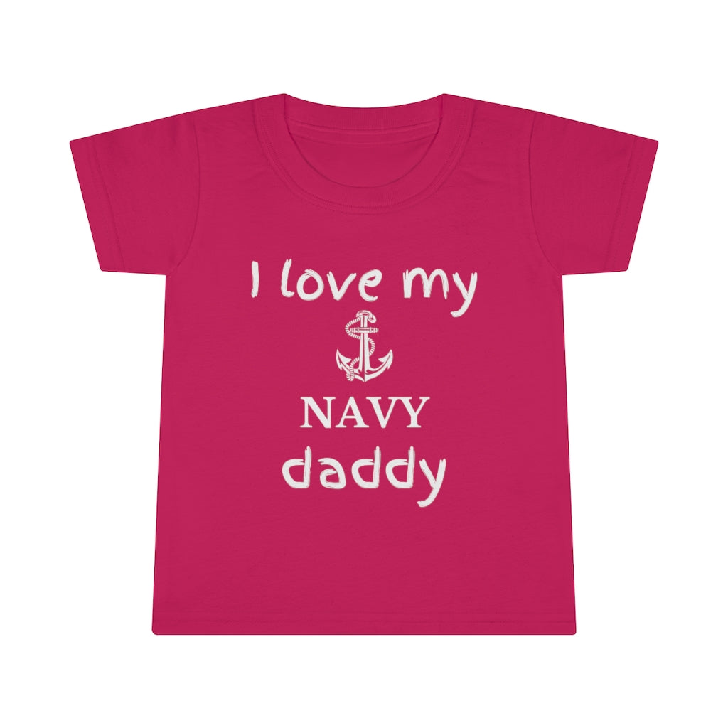 I Love My Navy Daddy - Toddler T-shirt
