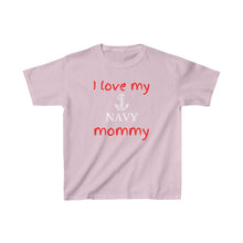 Load image into Gallery viewer, I Love My Navy Mommy - Kids Tee
